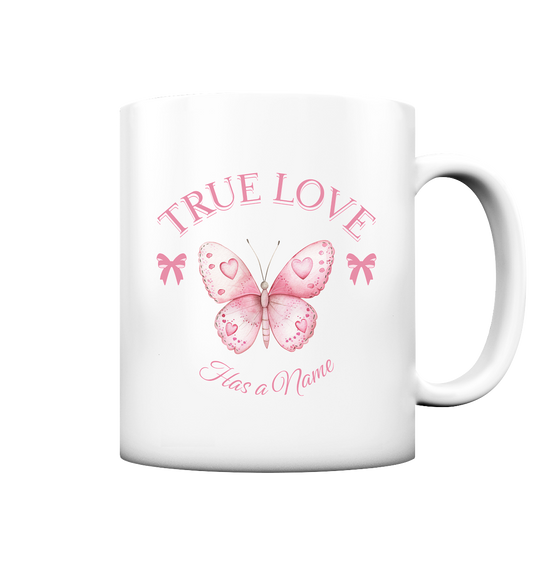 True Love - Has a Name - Tasse matt