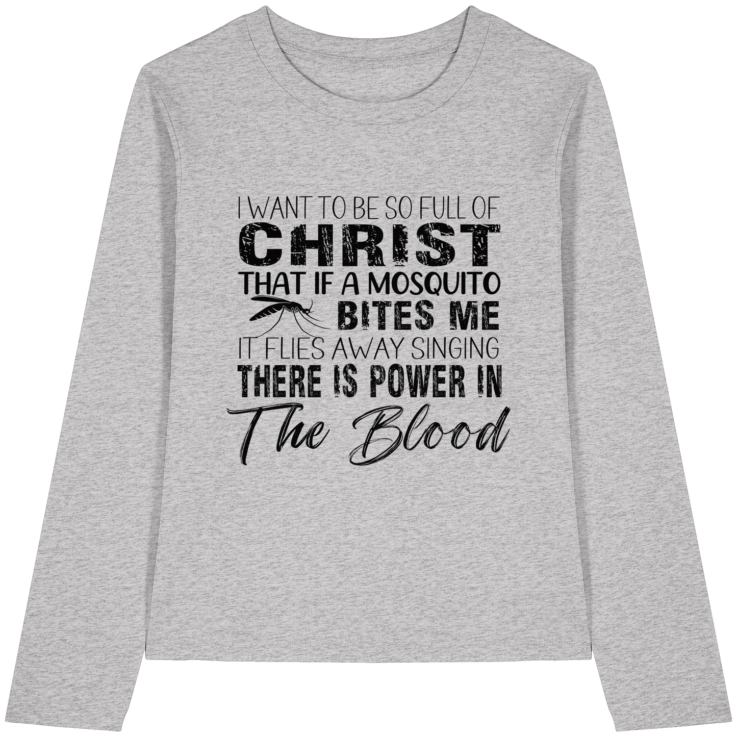 I Want to Be So Full of Christ – Mosquito | Christian Statement Print - Womens Organic Longsleeve T-Shirt