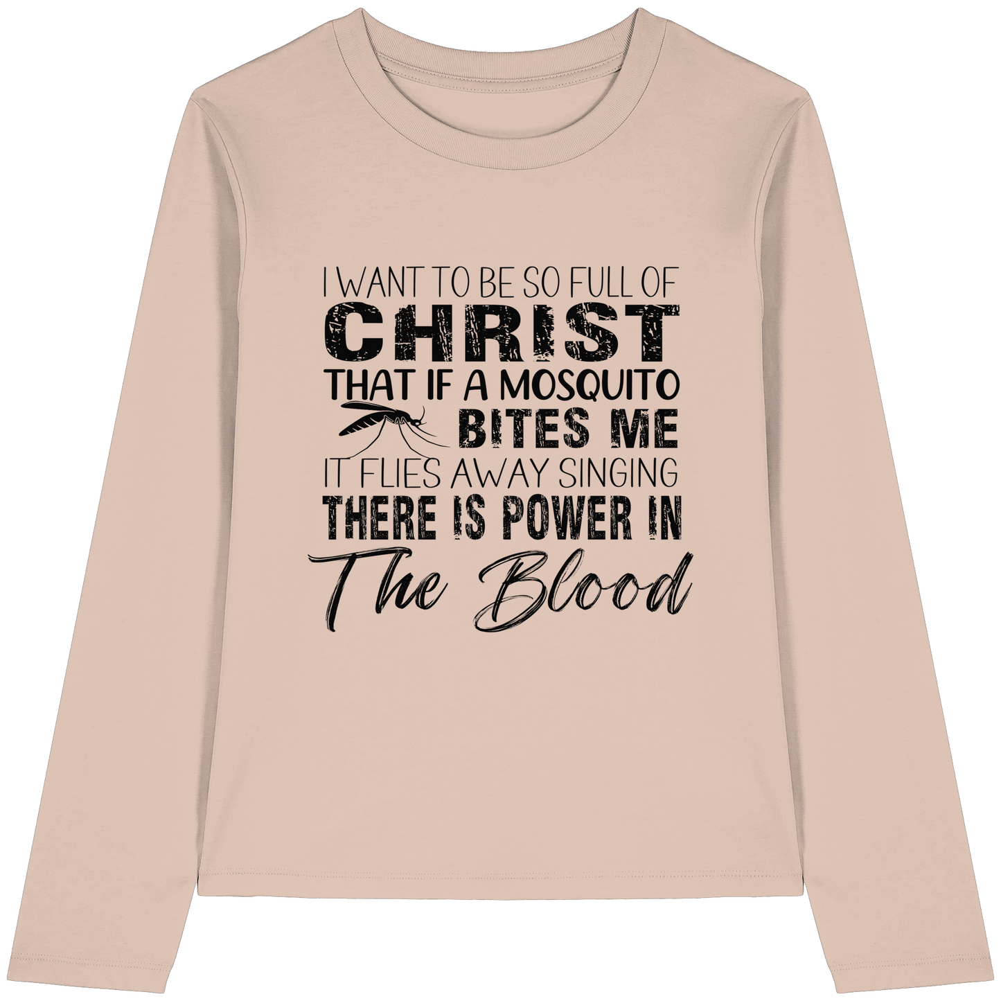 I Want to Be So Full of Christ – Mosquito | Christian Statement Print - Womens Organic Longsleeve T-Shirt