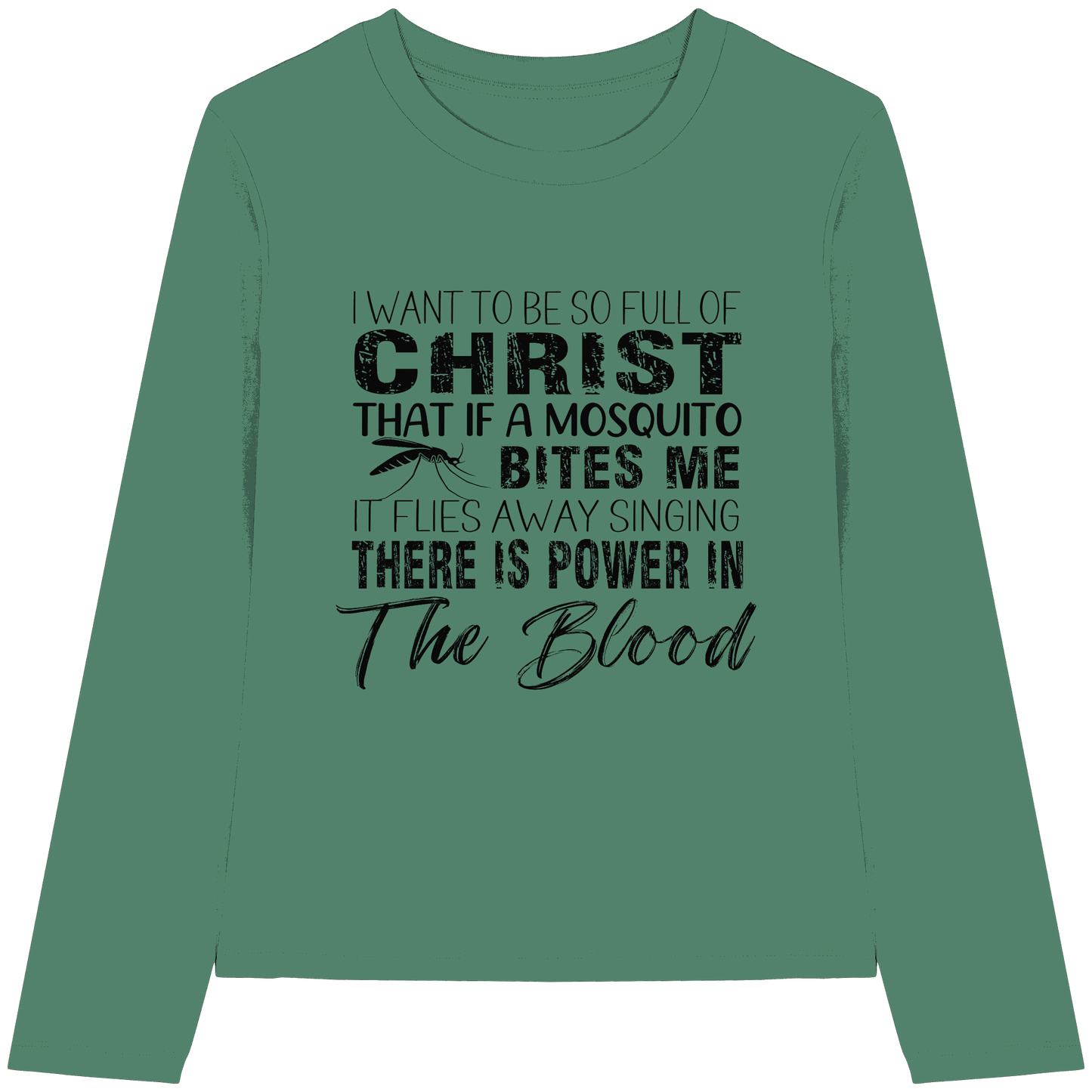 I Want to Be So Full of Christ – Mosquito | Christian Statement Print - Womens Organic Longsleeve T-Shirt