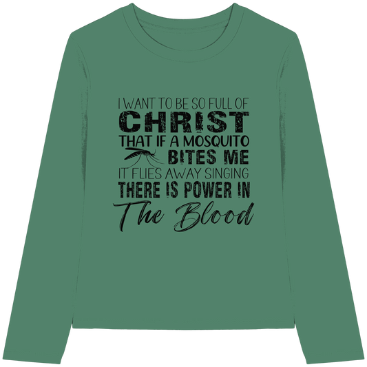 I Want to Be So Full of Christ – Mosquito | Christian Statement Print - Womens Organic Longsleeve T-Shirt