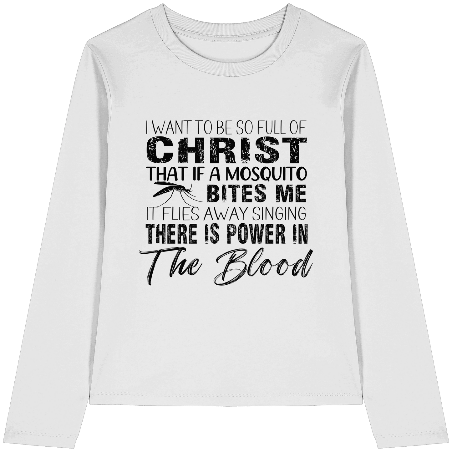 I Want to Be So Full of Christ – Mosquito | Christian Statement Print - Womens Organic Longsleeve T-Shirt