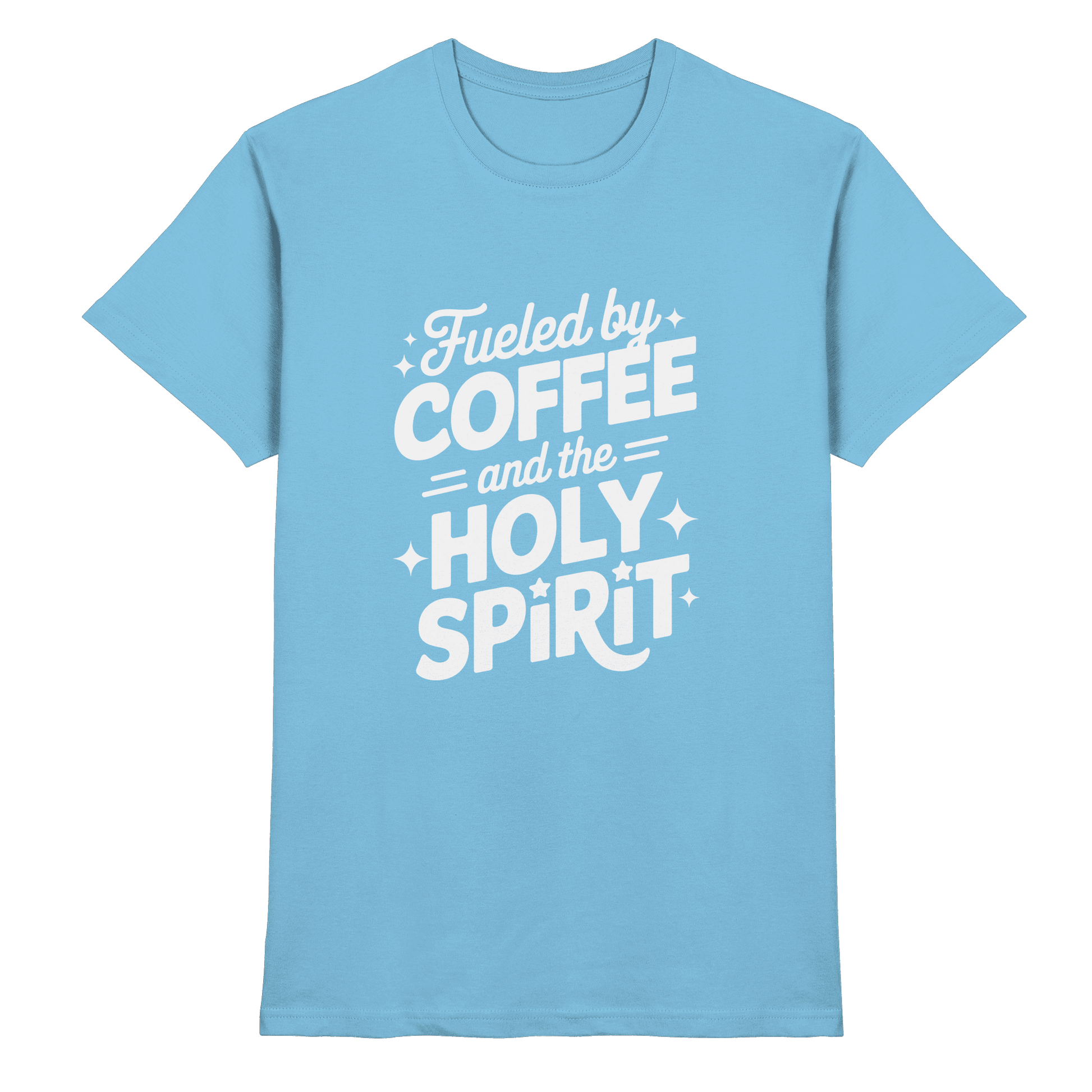 Fueled by Coffee & the Holy Spirit – Alltag mit Kraft von oben - Premium Shirt - Unisex-Shirts - Sky Blue - GfoitMa