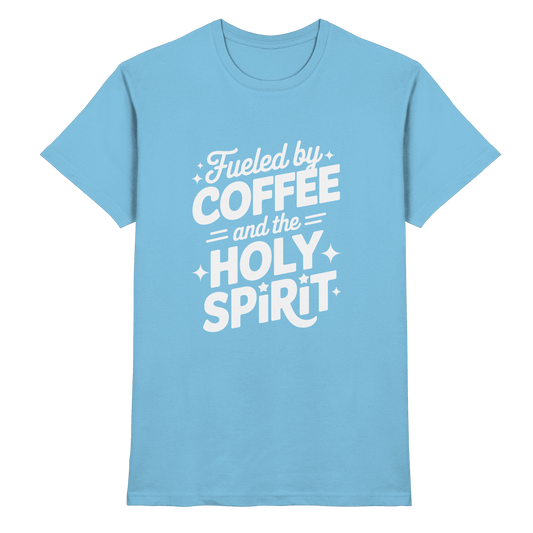Fueled by Coffee & the Holy Spirit – Alltag mit Kraft von oben - Premium Shirt - Unisex-Shirts - Sky Blue - GfoitMa