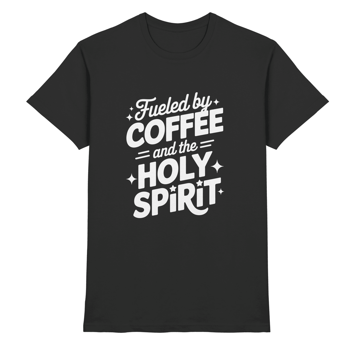 Fueled by Coffee & the Holy Spirit – Alltag mit Kraft von oben - Premium Shirt - Unisex-Shirts - Black - GfoitMa