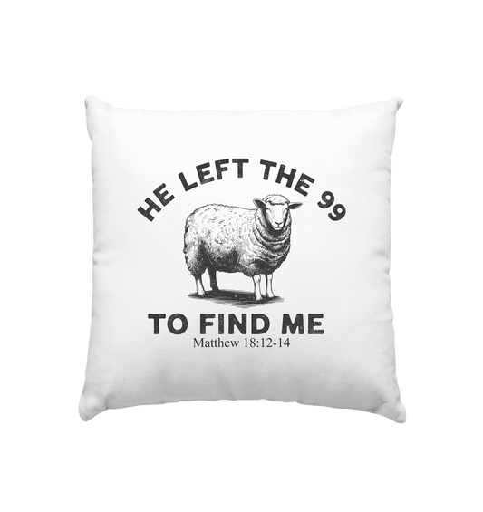 He Left the 99 to Find Me | Persönliches Glaubensbekenntnis - Kissen 40x40cm - Home & Living - Weiss satiniert - GfoitMa