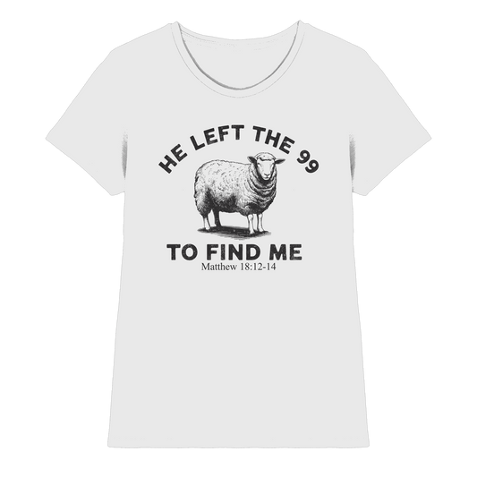 He Left the 99 to Find Me | Persönliches Glaubensbekenntnis - Ladies Premium Shirt - Lady-Shirts - White - GfoitMa