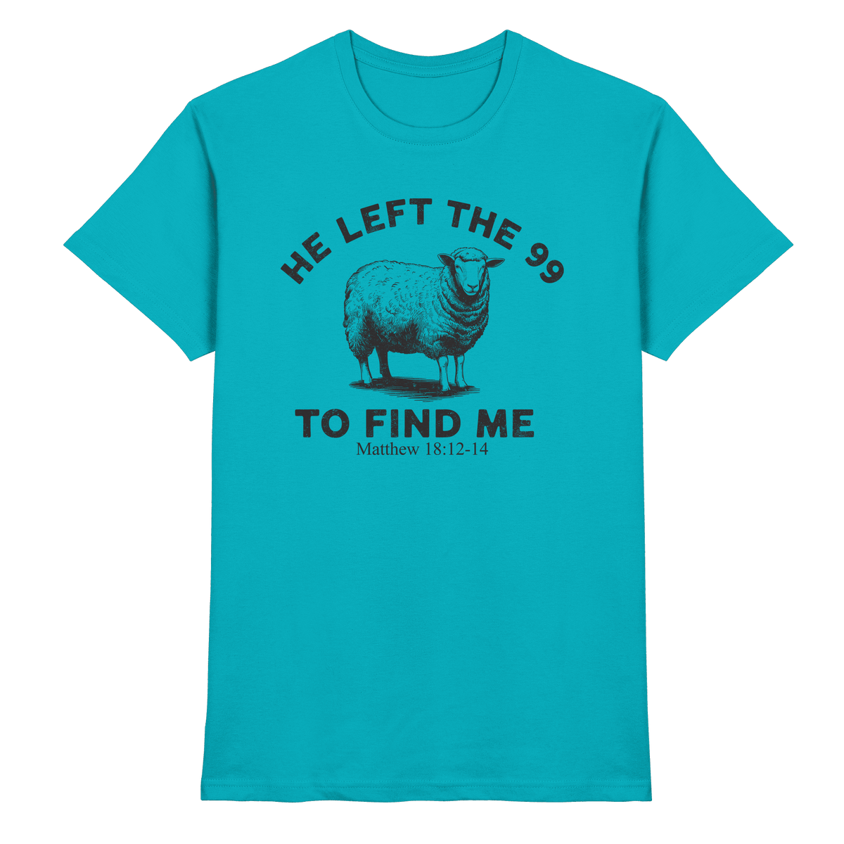 He Left the 99 to Find Me | Persönliches Glaubensbekenntnis - Premium Shirt - Unisex-Shirts - Swimming Pool - GfoitMa
