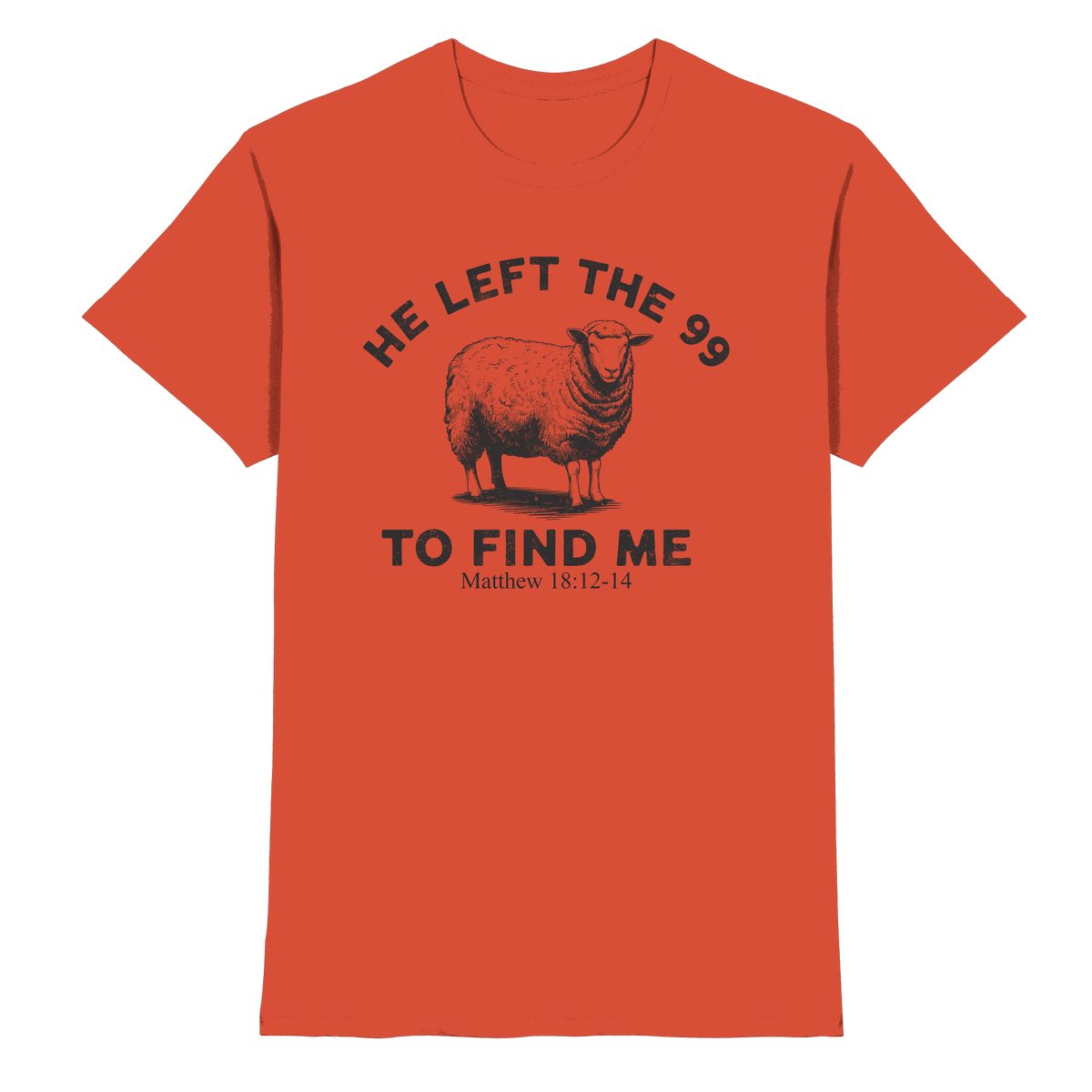 He Left the 99 to Find Me | Persönliches Glaubensbekenntnis - Premium Shirt - Unisex-Shirts - Sunset Orange - GfoitMa