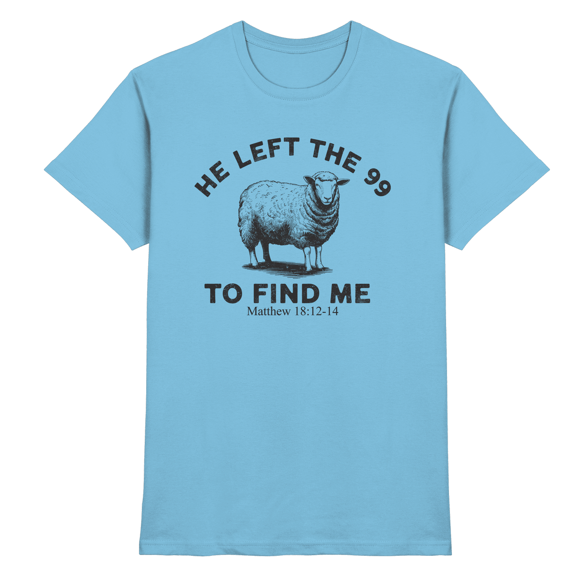 He Left the 99 to Find Me | Persönliches Glaubensbekenntnis - Premium Shirt - Unisex-Shirts - Sky Blue - GfoitMa