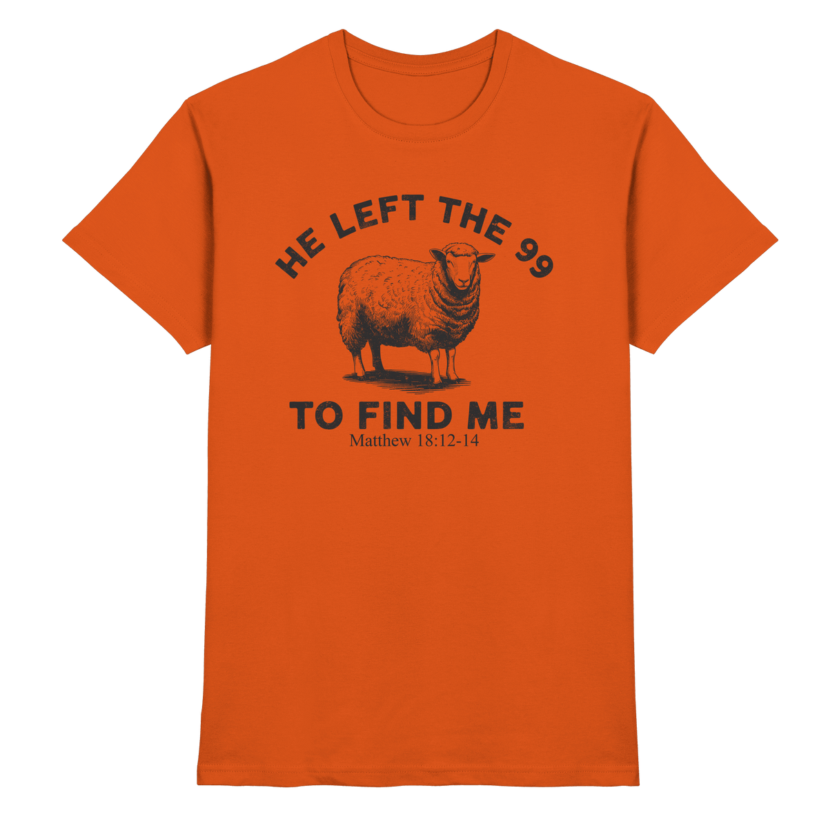 He Left the 99 to Find Me | Persönliches Glaubensbekenntnis - Premium Shirt - Unisex-Shirts - Orange - GfoitMa