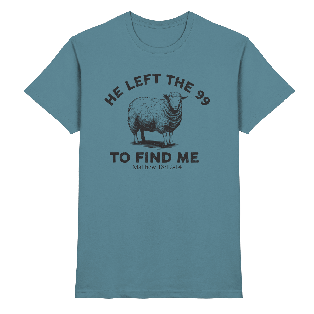 He Left the 99 to Find Me | Persönliches Glaubensbekenntnis - Premium Shirt - Unisex-Shirts - Stone Blue - GfoitMa