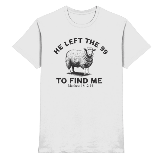 He Left the 99 to Find Me | Persönliches Glaubensbekenntnis - Premium Shirt - Unisex-Shirts - White - GfoitMa
