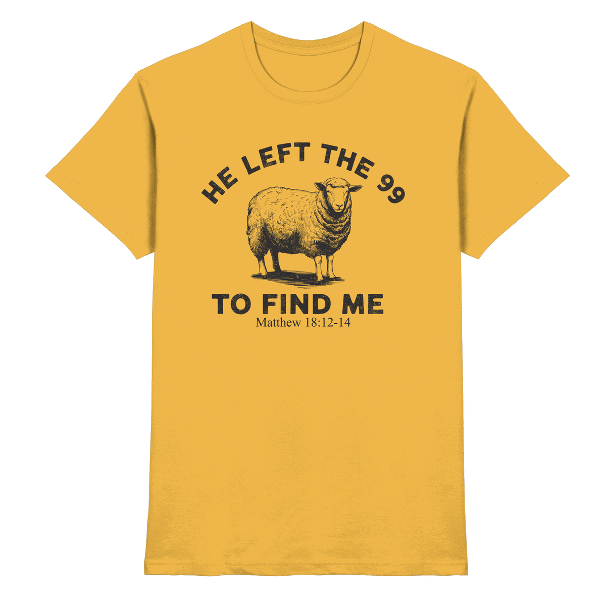 He Left the 99 to Find Me | Persönliches Glaubensbekenntnis - Premium Shirt - Unisex-Shirts - Gold - GfoitMa