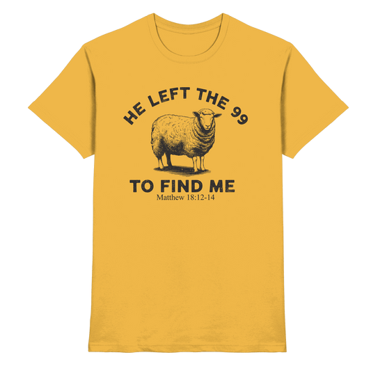 He Left the 99 to Find Me | Persönliches Glaubensbekenntnis - Premium Shirt - Unisex-Shirts - Gold - GfoitMa