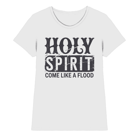 Holy Spirit, Come Like a Flood – Erfüllt von Gottes Gegenwart | Christliches Geschenk - Ladies Premium Shirt - Lady-Shirts - White - GfoitMa