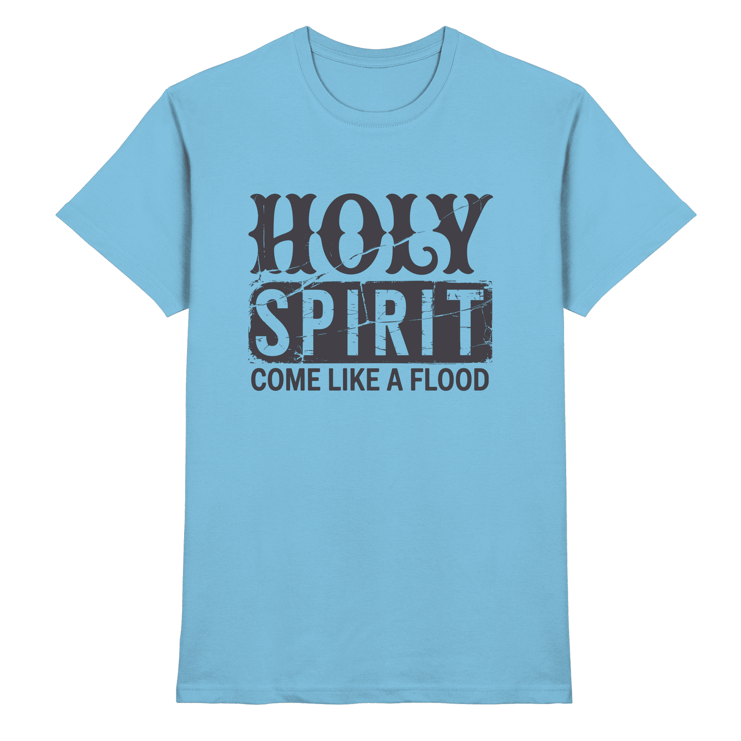 Holy Spirit, Come Like a Flood – Erfüllt von Gottes Gegenwart | Christliches Geschenk - Premium Shirt - Unisex-Shirts - Sky Blue - GfoitMa