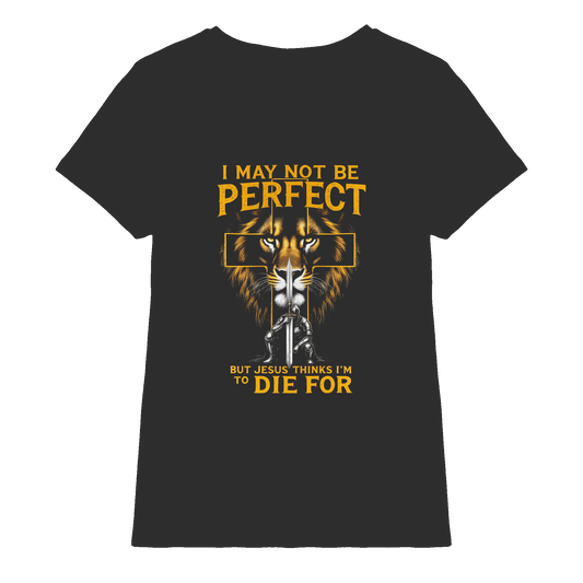 I May Not Be Perfect, But Jesus Thinks I’m to Die For | Christliches Design mit Botschaft der Gnade - Ladies Premium Shirt - Lady-Shirts - Black - GfoitMa