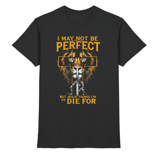 I May Not Be Perfect, But Jesus Thinks I’m to Die For | Christliches Design mit Botschaft der Gnade - Premium Shirt - Unisex-Shirts - Black - GfoitMa