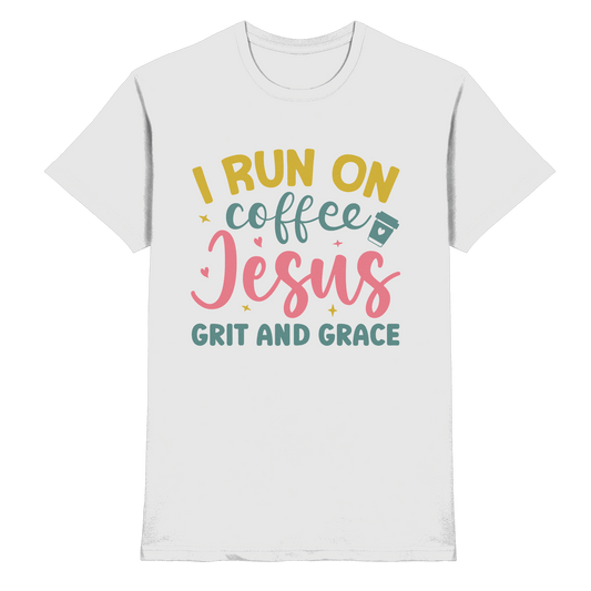 I run on coffee, Jesus, grit and grace | Christliche Produkte - Premium Shirt - Unisex-Shirts - White - GfoitMa