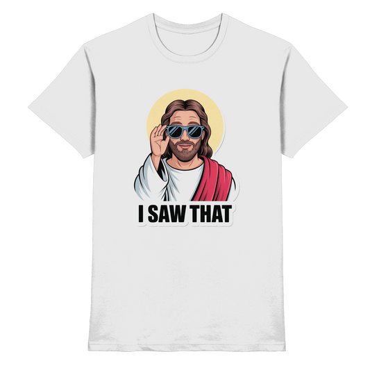 I Saw That – Jesus mit Sonnenbrille | Christliche Produkte - Premium Shirt - Unisex-Shirts - White - GfoitMa