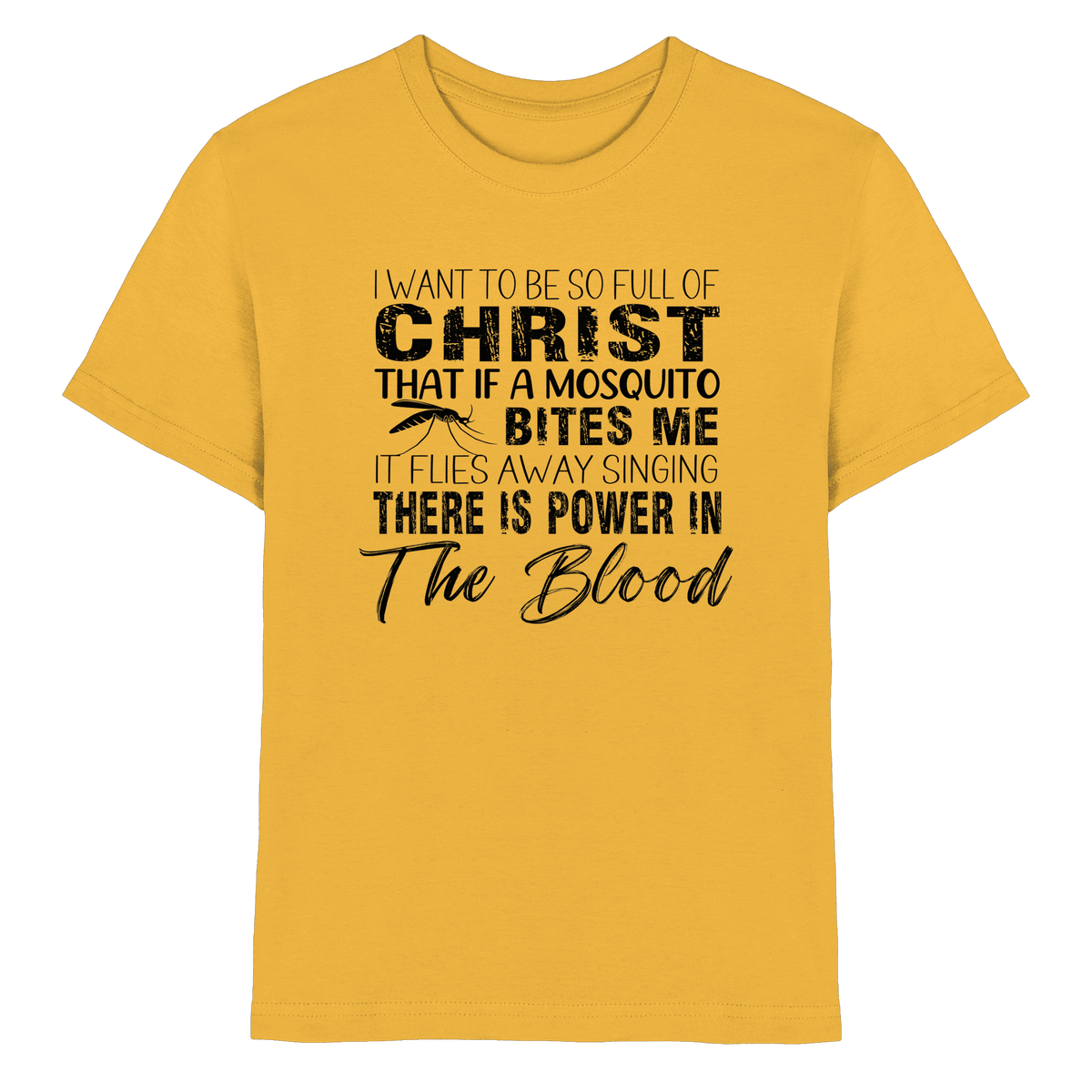 I Want to Be So Full of Christ – Mosquito | Christian Statement Print - Kids Premium Shirt - Kids & Babys - Gold - GfoitMa