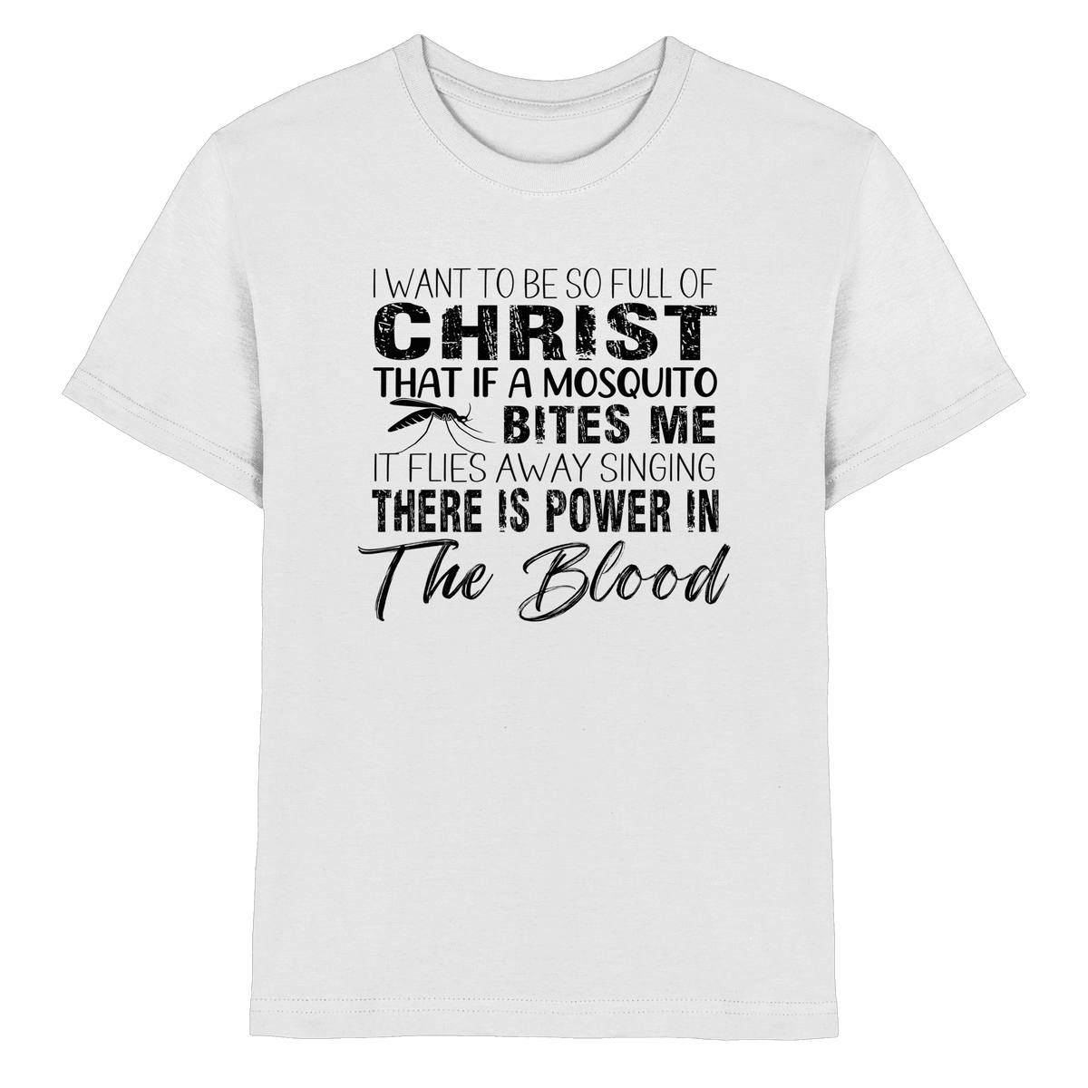 I Want to Be So Full of Christ – Mosquito | Christian Statement Print - Kids Premium Shirt - Kids & Babys - White - GfoitMa