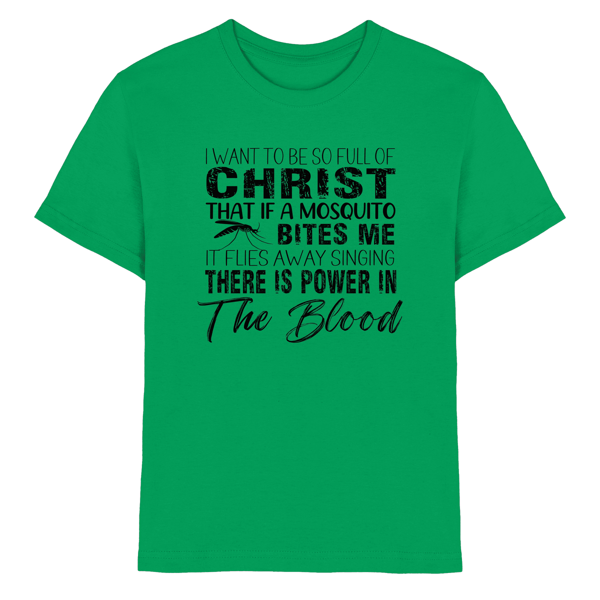 I Want to Be So Full of Christ – Mosquito | Christian Statement Print - Kids Premium Shirt - Kids & Babys - Kelly Green - GfoitMa