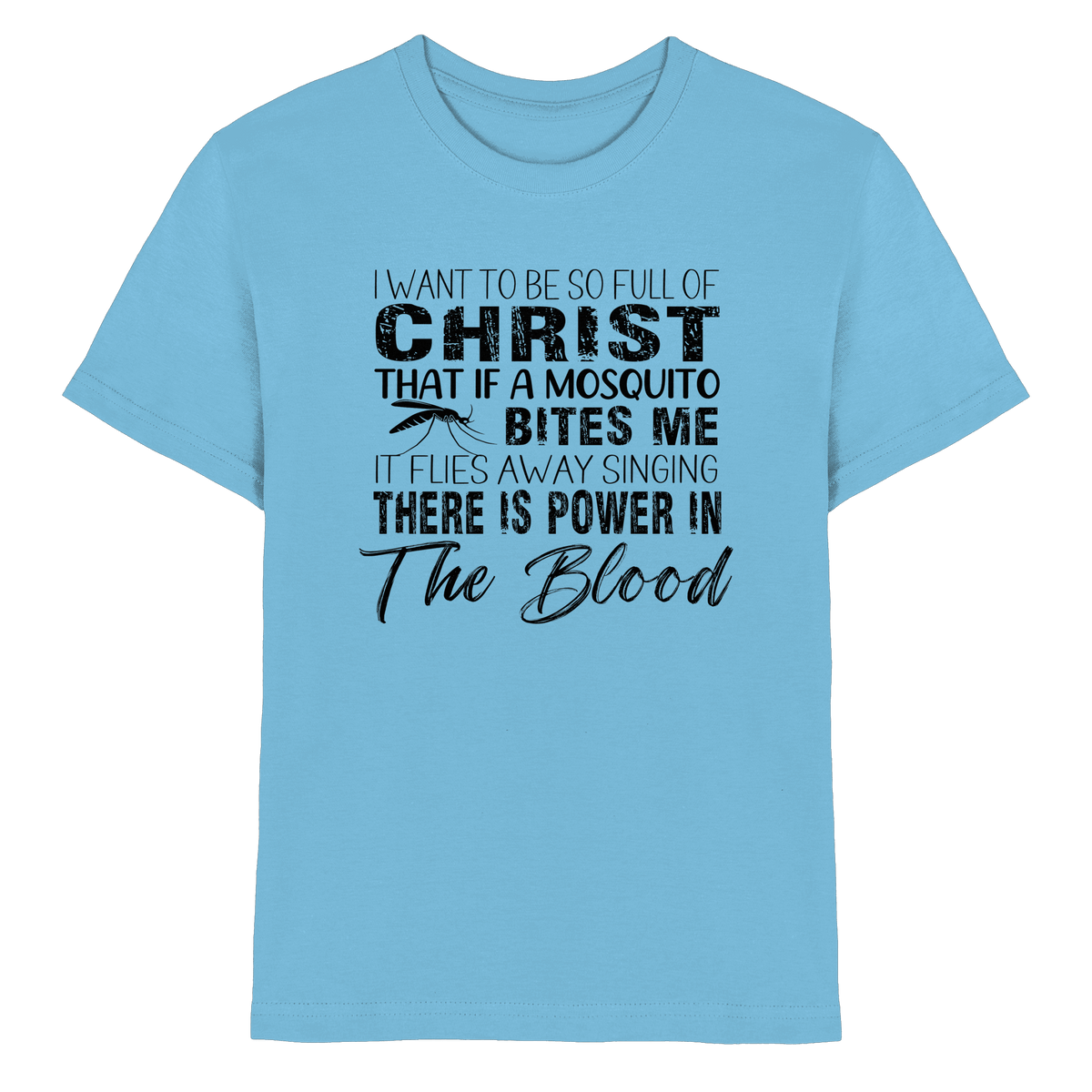 I Want to Be So Full of Christ – Mosquito | Christian Statement Print - Kids Premium Shirt - Kids & Babys - Sky Blue - GfoitMa
