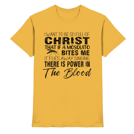 I Want to Be So Full of Christ – Mosquito | Christian Statement Print - Premium Shirt - Unisex-Shirts - Gold - GfoitMa