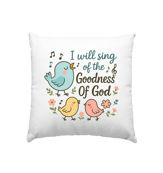 I will sing of the goodness of God | Christliche Produkte - Kissen 40x40cm - Home & Living - Weiss satiniert - GfoitMa