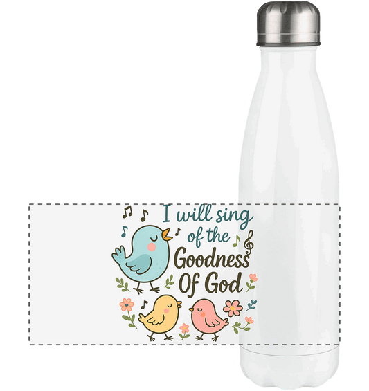 I will sing of the goodness of God | Christliche Produkte - Panorama Thermoflasche 500ml - Trinkgefäße - White - GfoitMa