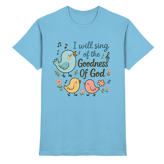 I will sing of the goodness of God | Christliche Produkte - Premium Shirt - Unisex-Shirts - Sky Blue - GfoitMa