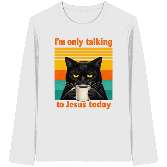 I’m Only Talking to Jesus Today – Grumpy Cat Coffee | Christliches Fun Design - Organic Longsleeve T-Shirt - Unisex-Shirts - White - GfoitMa