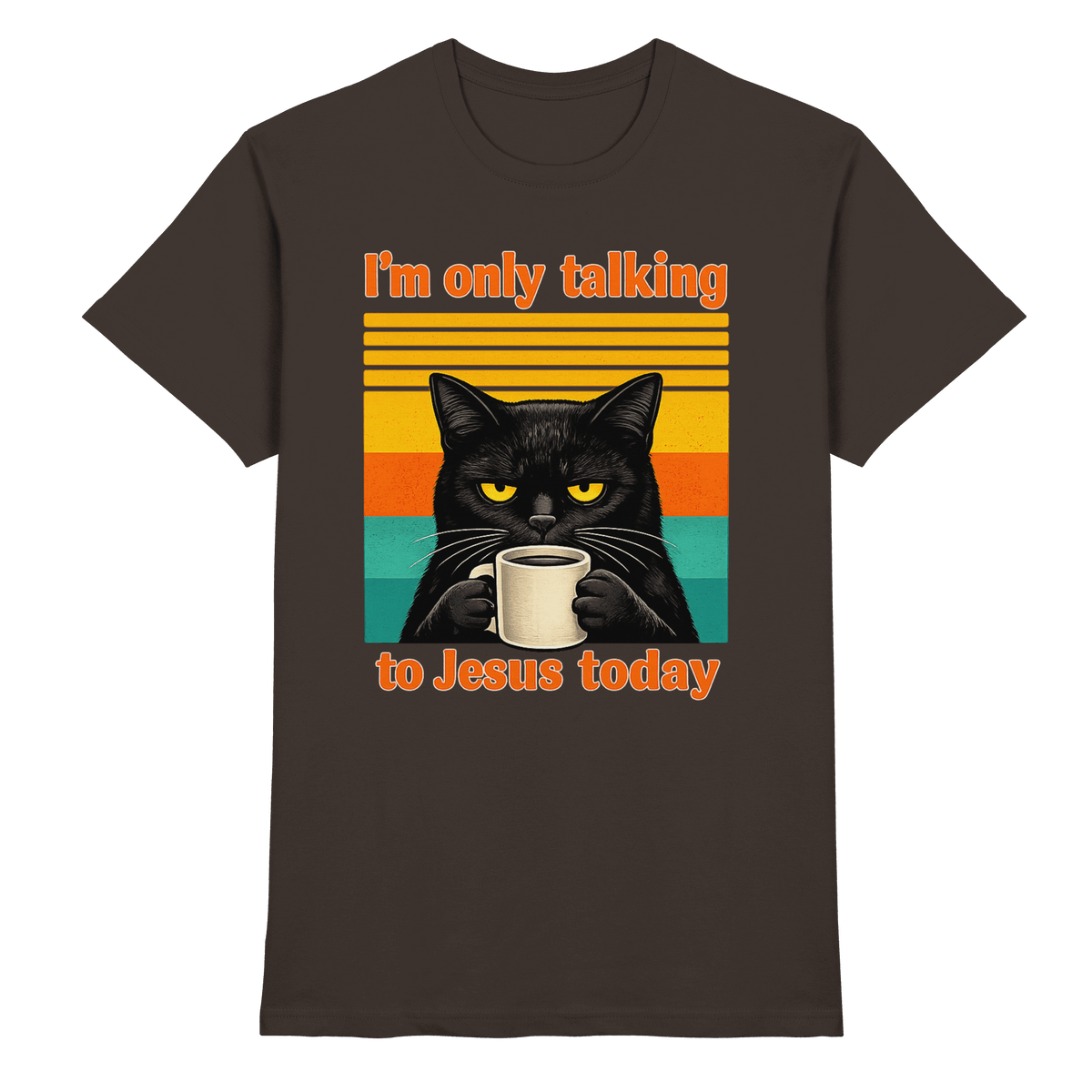 I’m Only Talking to Jesus Today – Grumpy Cat Coffee | Christliches Fun Design - Premium Shirt - Unisex-Shirts - Brown - GfoitMa
