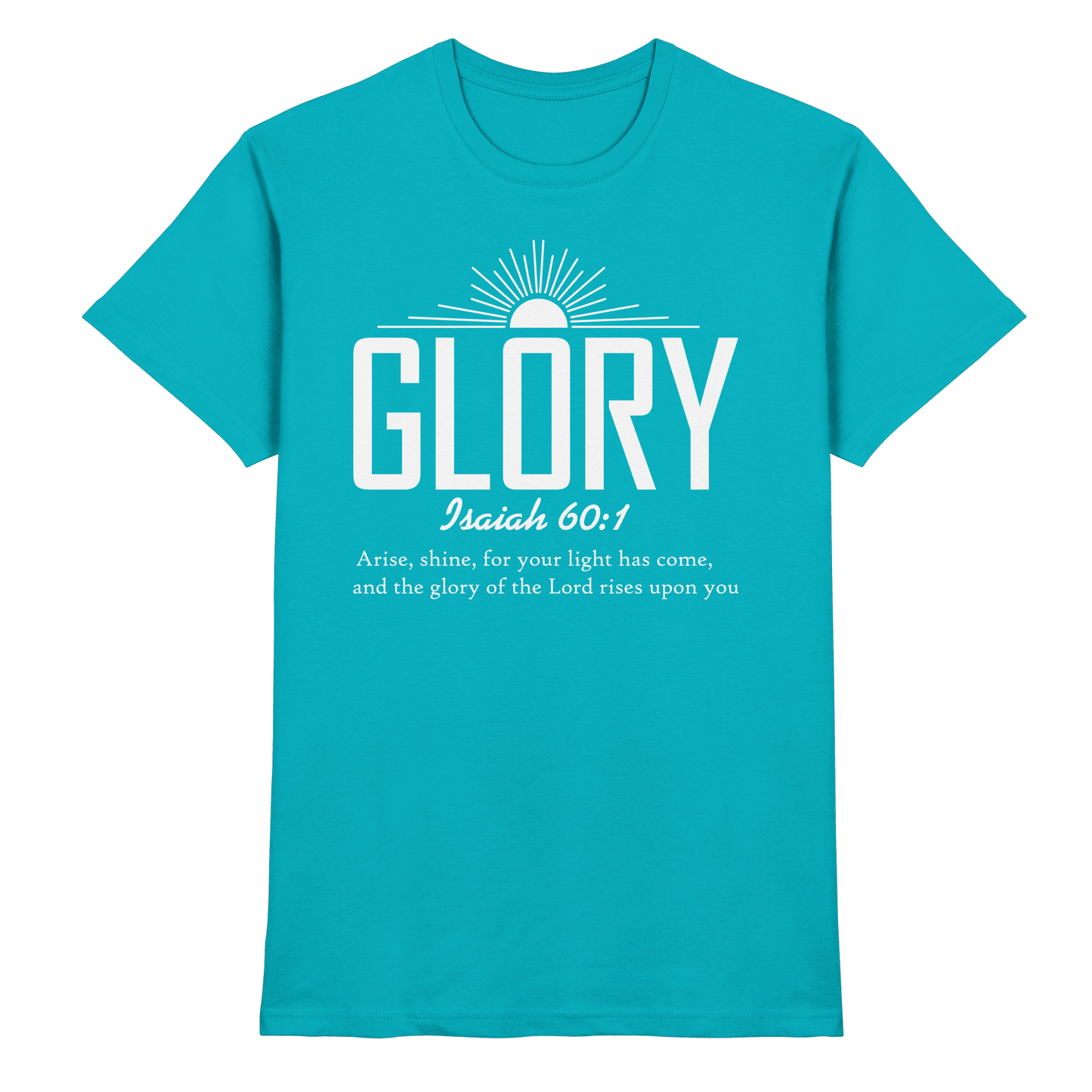 Isaiah 60:1 – Glory | Christliches Design mit Bibelvers - Premium Shirt - Unisex-Shirts - Swimming Pool - GfoitMa