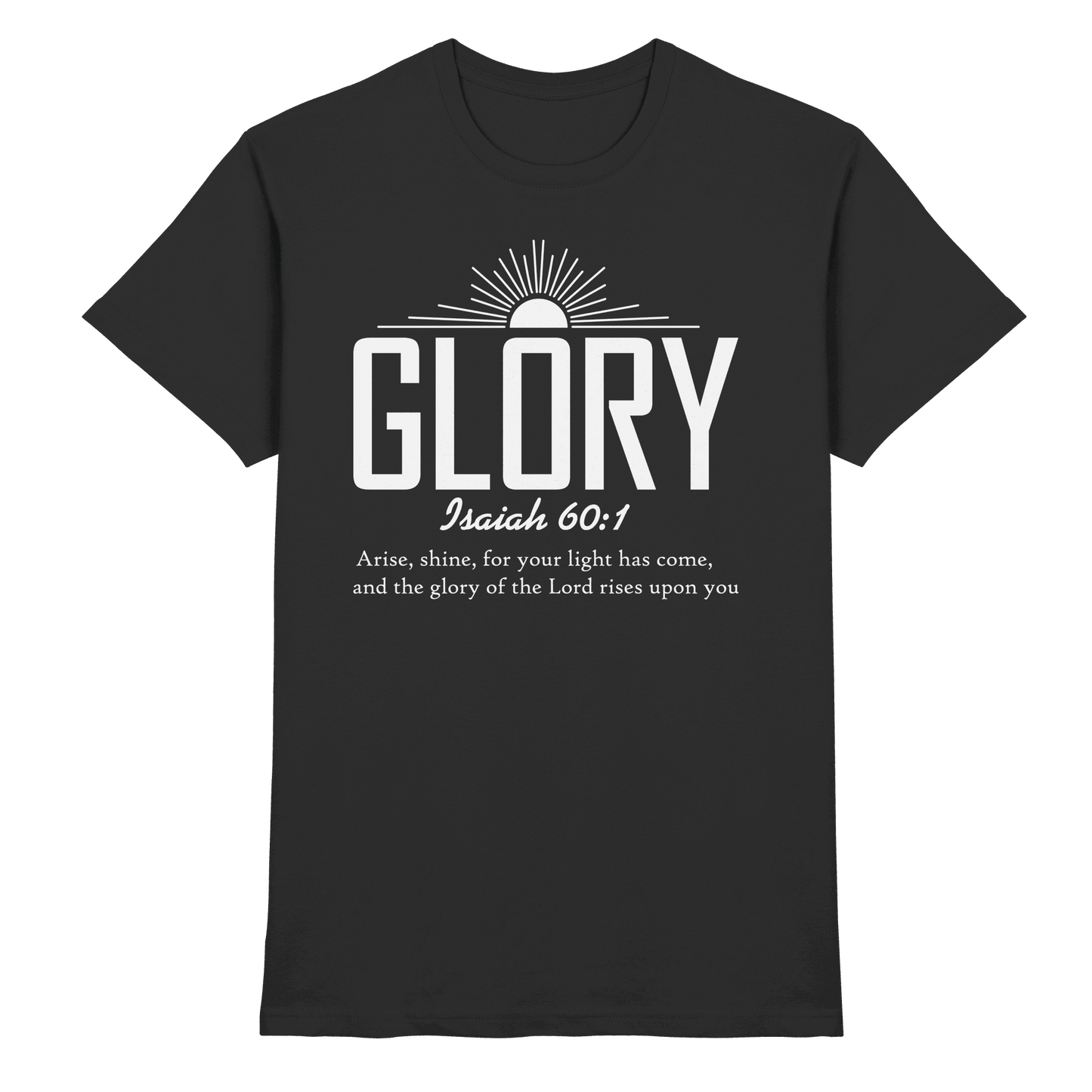 Isaiah 60:1 – Glory | Christliches Design mit Bibelvers - Premium Shirt - Unisex-Shirts - Black - GfoitMa