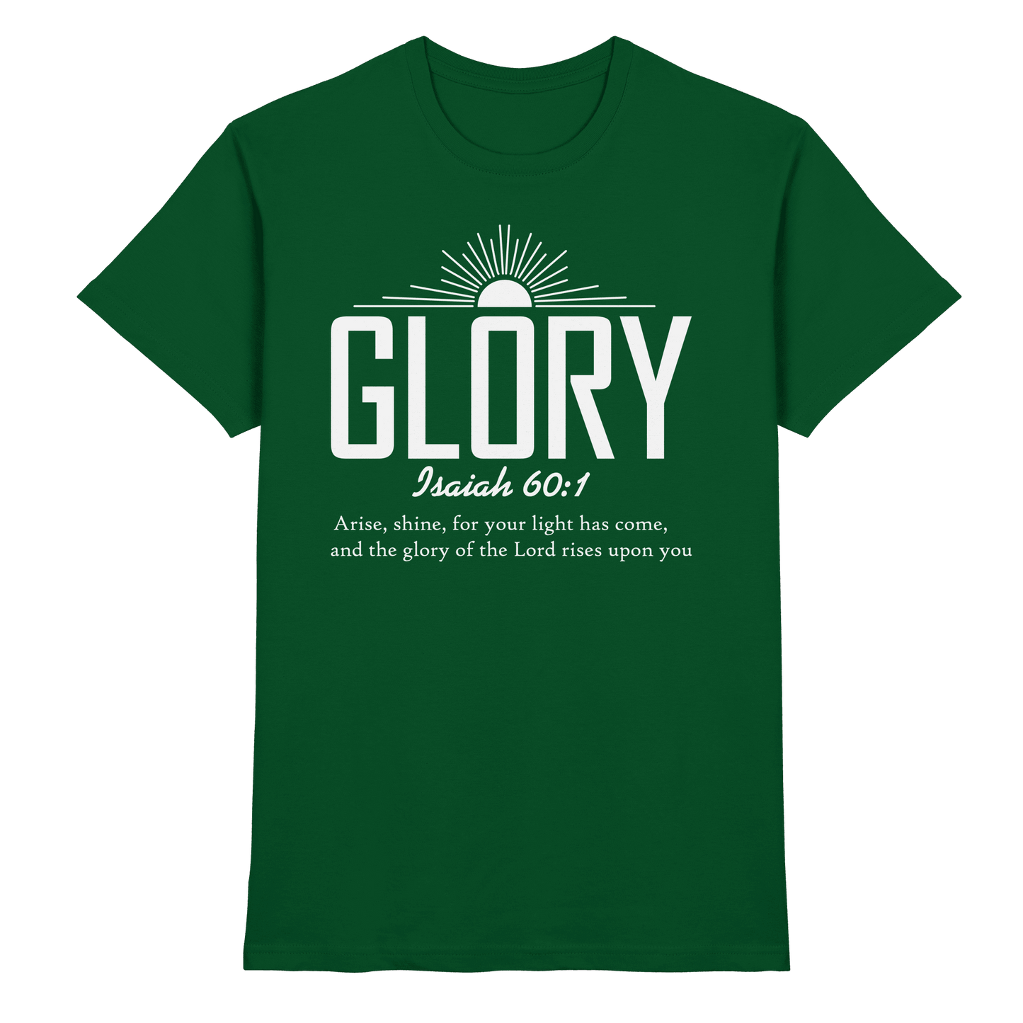 Isaiah 60:1 – Glory | Christliches Design mit Bibelvers - Premium Shirt - Unisex-Shirts - Bottle Green - GfoitMa
