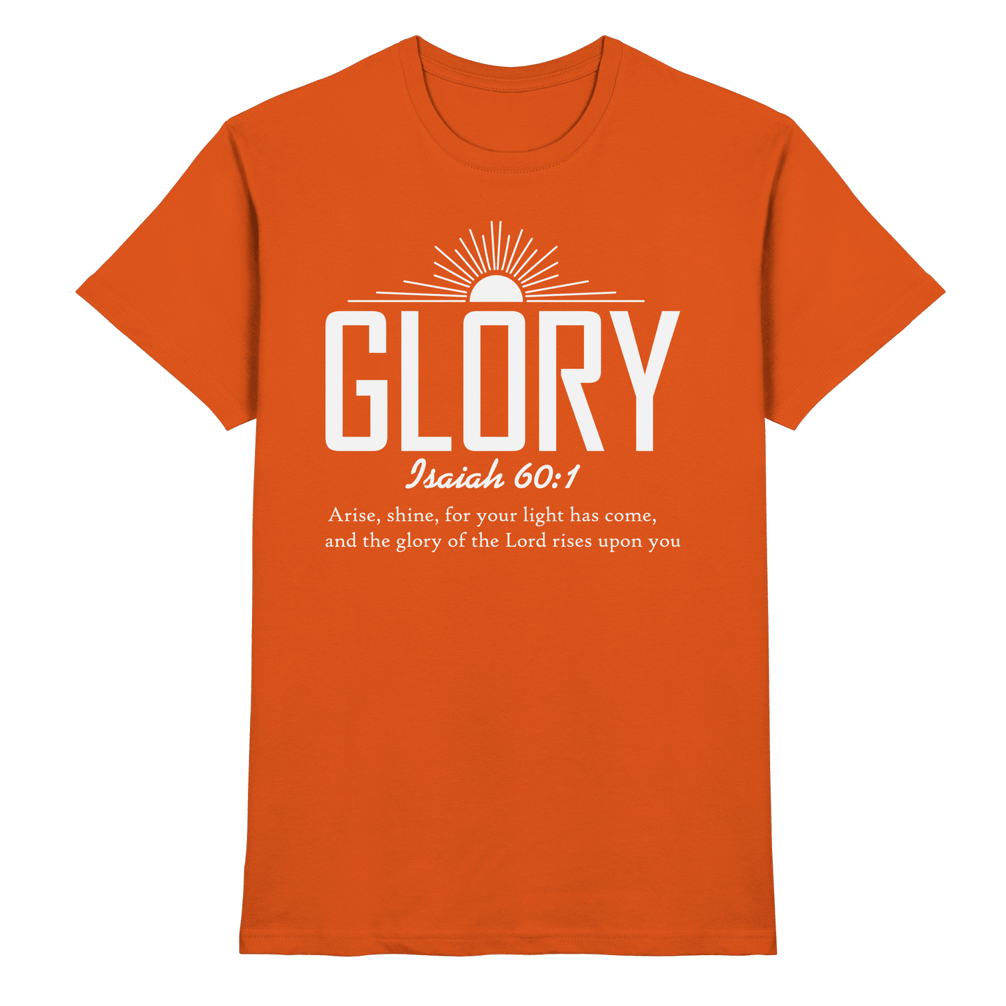 Isaiah 60:1 – Glory | Christliches Design mit Bibelvers - Premium Shirt - Unisex-Shirts - Orange - GfoitMa