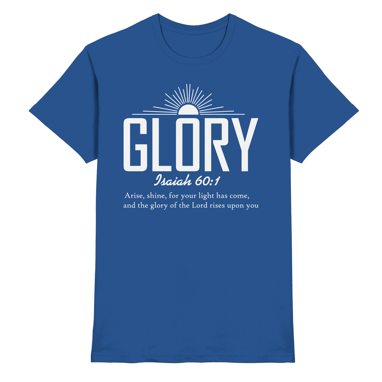Isaiah 60:1 – Glory | Christliches Design mit Bibelvers - Premium Shirt - Unisex-Shirts - Royal Blue - GfoitMa