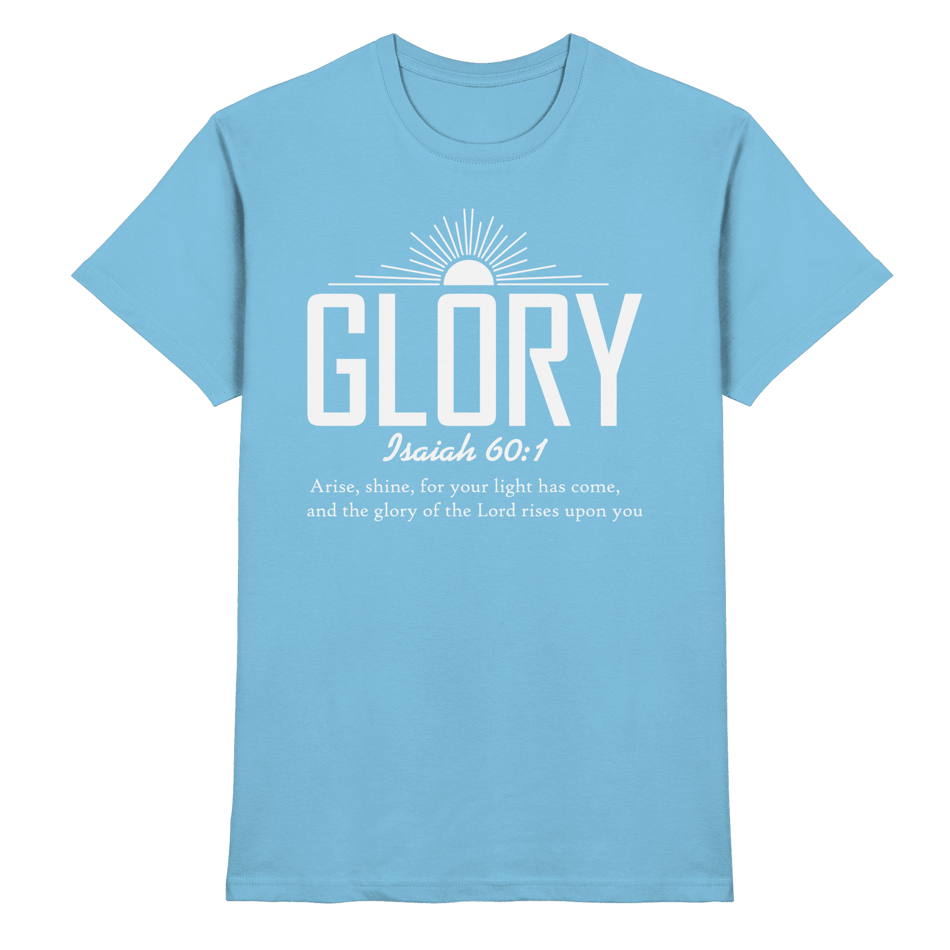 Isaiah 60:1 – Glory | Christliches Design mit Bibelvers - Premium Shirt - Unisex-Shirts - Sky Blue - GfoitMa