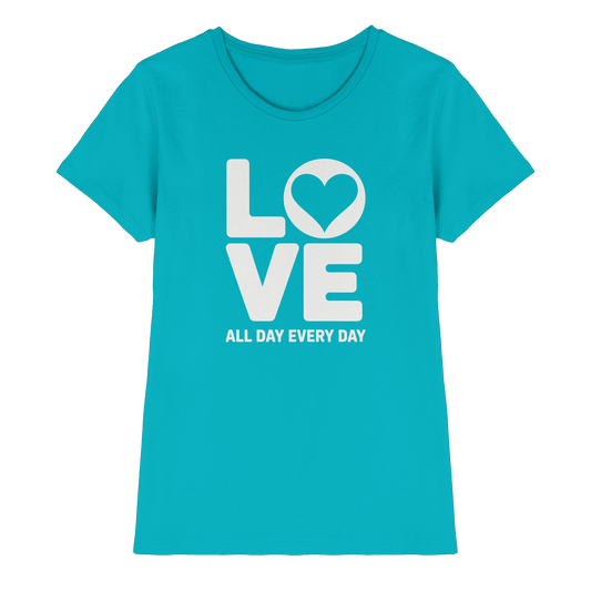 Love All Day Every Day | Love Design - Ladies Premium Shirt - Lady-Shirts - Swimming Pool - GfoitMa