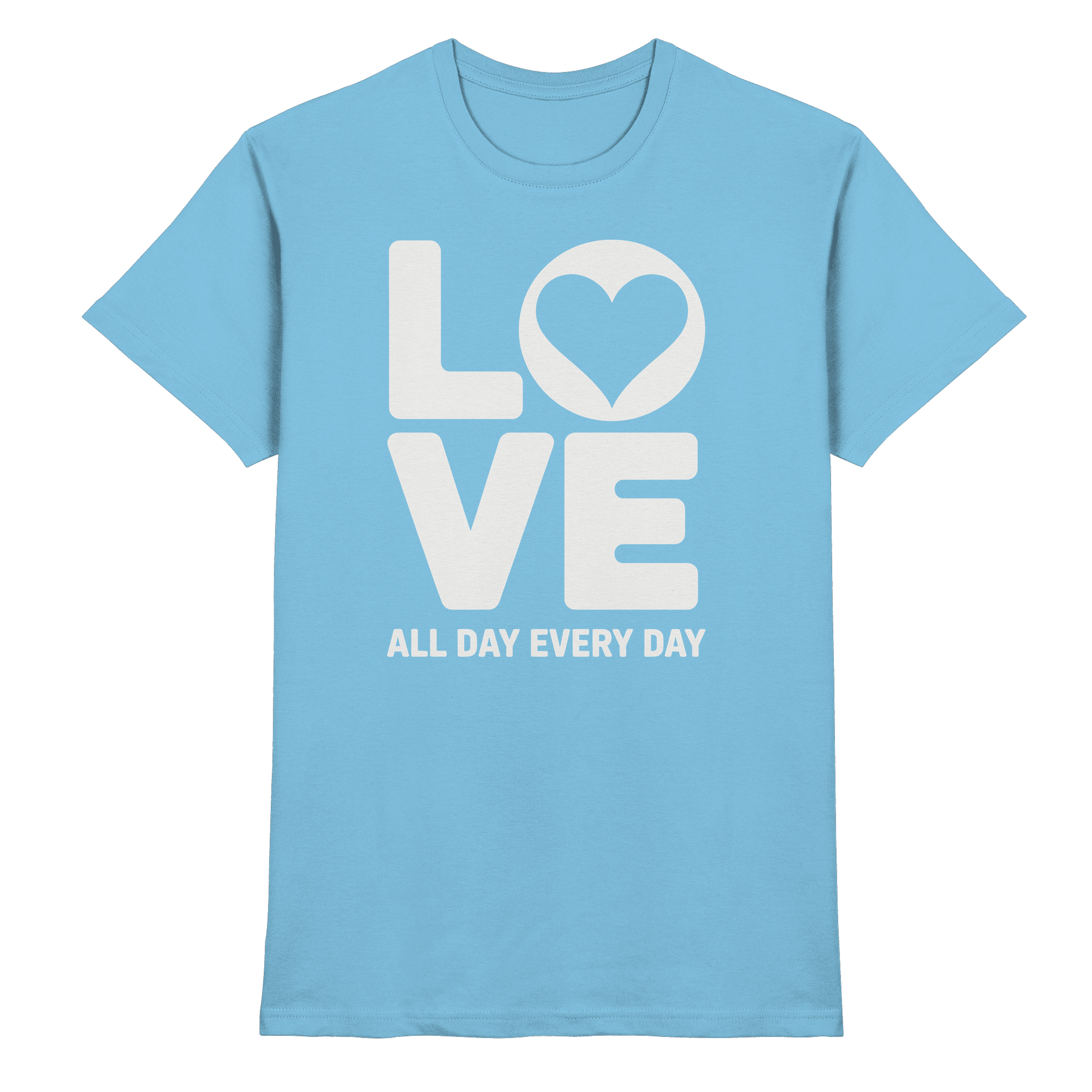 Love All Day Every Day | Love Design - Premium Shirt - Unisex-Shirts - Sky Blue - GfoitMa