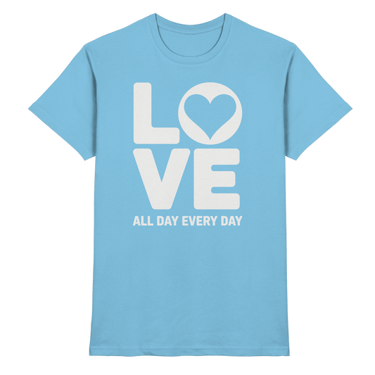 Love All Day Every Day | Love Design - Premium Shirt - Unisex-Shirts - Sky Blue - GfoitMa