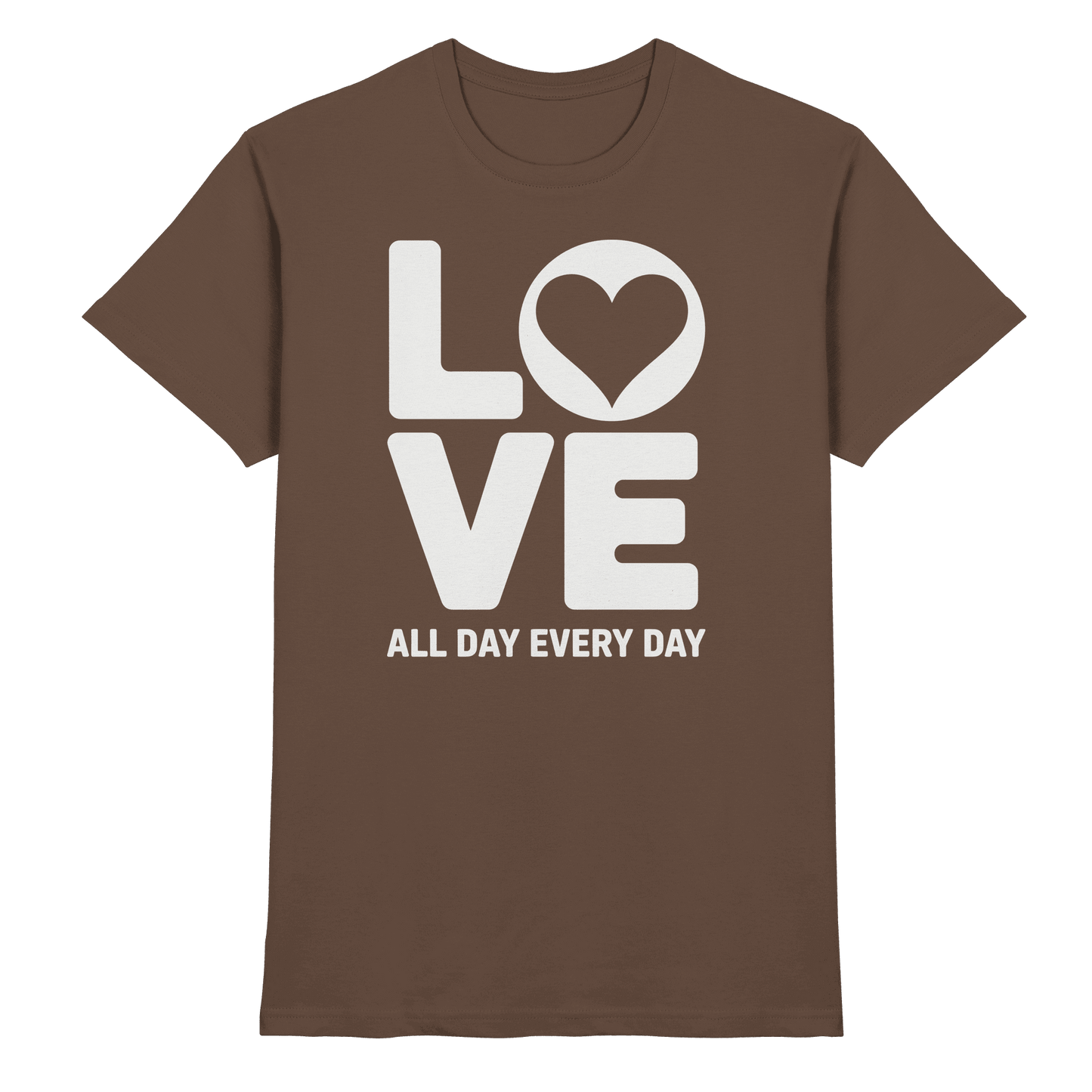 Love All Day Every Day | Love Design - Premium Shirt - Unisex-Shirts - Chocolate - GfoitMa