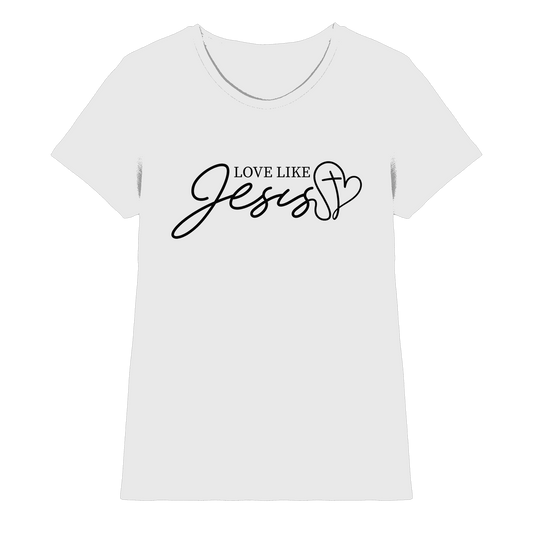 Love Like Jesus – Liebe, die verändert | Ein Statement des Glaubens - Ladies Premium Shirt - Lady-Shirts - White - GfoitMa