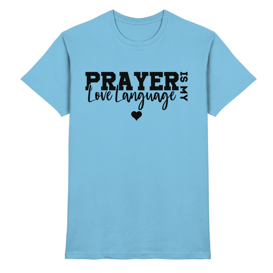 Prayer Is My Love Language – Christliche Kleidung mit Statement - Premium Shirt - Unisex-Shirts - Sky Blue - GfoitMa